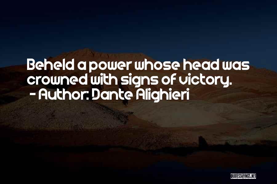 Dante Alighieri Quotes: Beheld A Power Whose Head Was Crowned With Signs Of Victory.