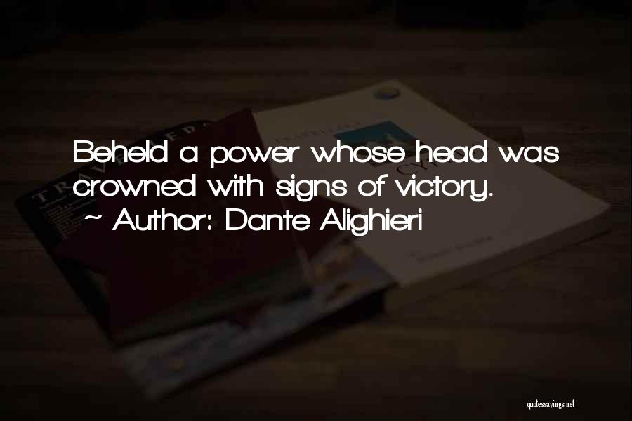 Dante Alighieri Quotes: Beheld A Power Whose Head Was Crowned With Signs Of Victory.