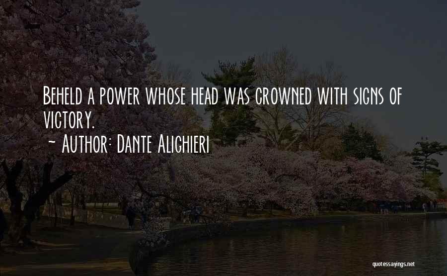 Dante Alighieri Quotes: Beheld A Power Whose Head Was Crowned With Signs Of Victory.