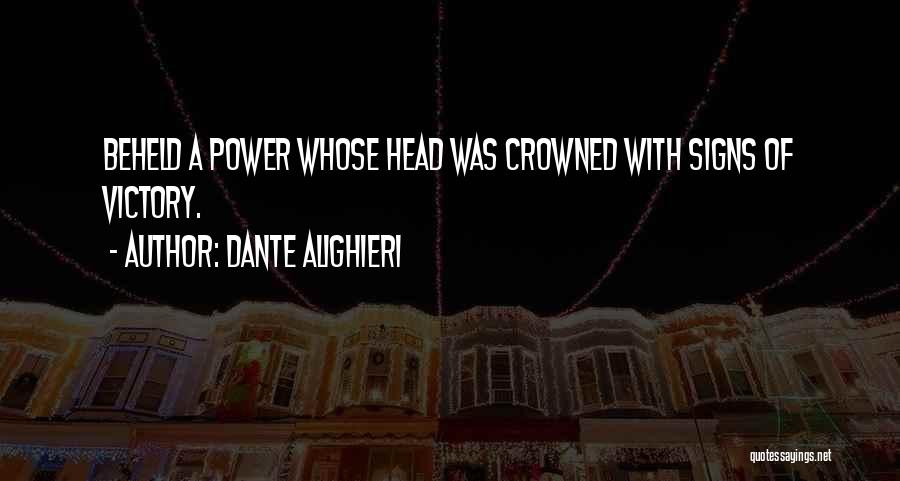 Dante Alighieri Quotes: Beheld A Power Whose Head Was Crowned With Signs Of Victory.
