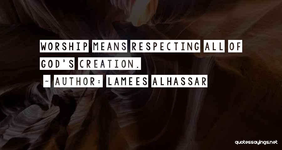 Lamees Alhassar Quotes: Worship Means Respecting All Of God's Creation.