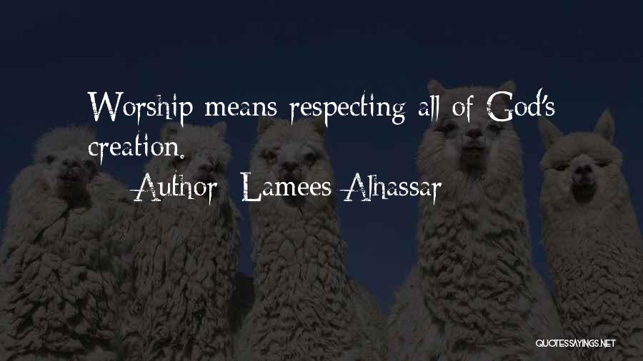 Lamees Alhassar Quotes: Worship Means Respecting All Of God's Creation.