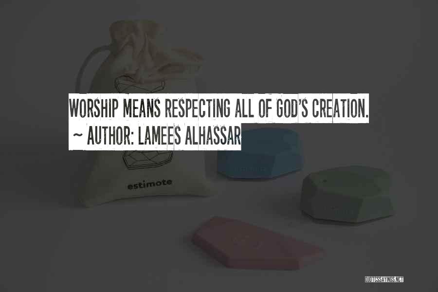 Lamees Alhassar Quotes: Worship Means Respecting All Of God's Creation.