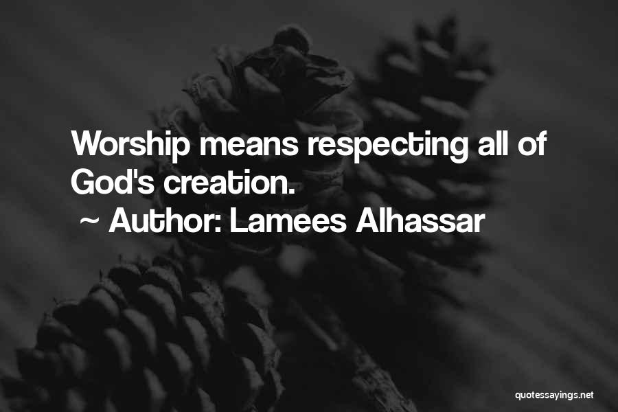 Lamees Alhassar Quotes: Worship Means Respecting All Of God's Creation.