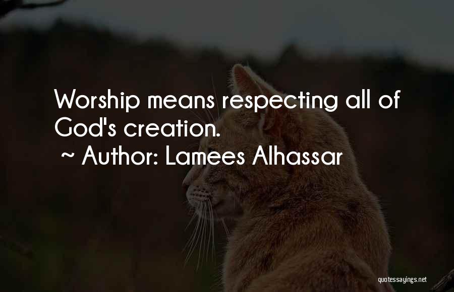 Lamees Alhassar Quotes: Worship Means Respecting All Of God's Creation.