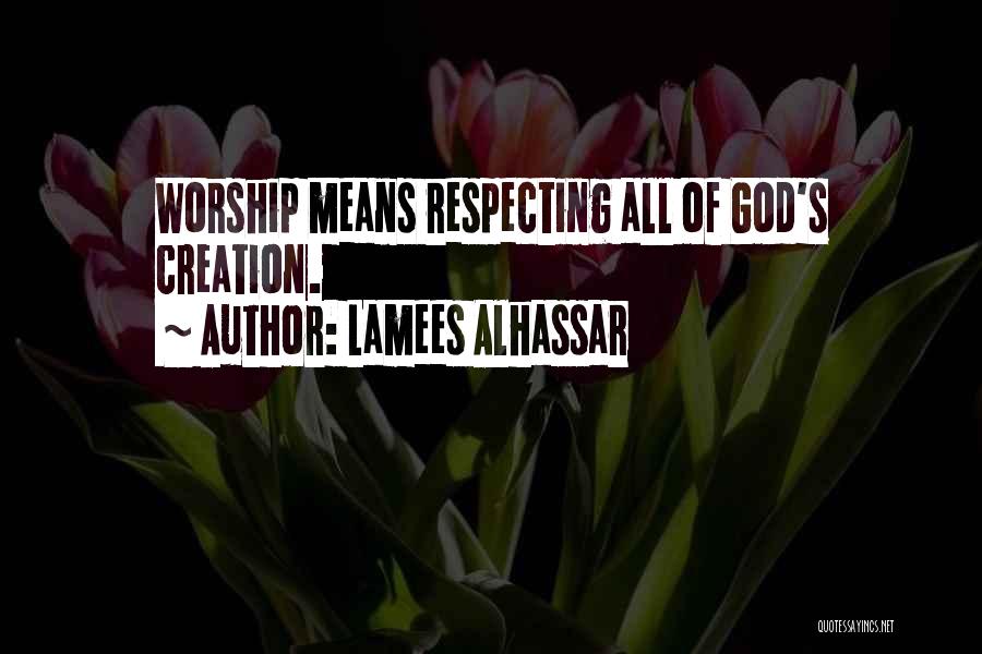 Lamees Alhassar Quotes: Worship Means Respecting All Of God's Creation.