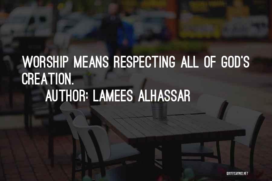 Lamees Alhassar Quotes: Worship Means Respecting All Of God's Creation.