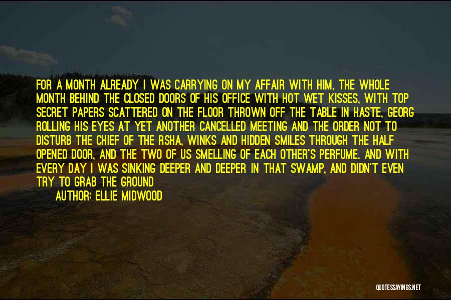 Ellie Midwood Quotes: For A Month Already I Was Carrying On My Affair With Him, The Whole Month Behind The Closed Doors Of