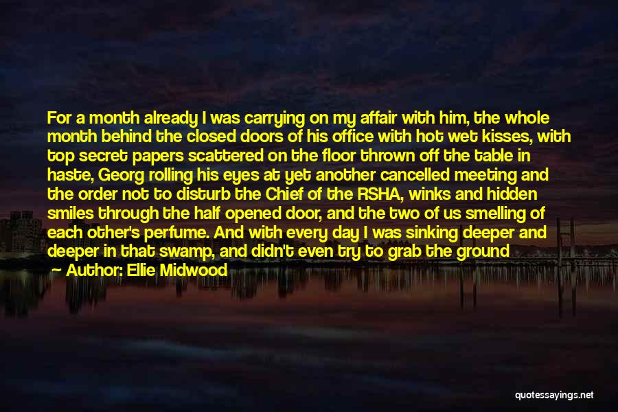 Ellie Midwood Quotes: For A Month Already I Was Carrying On My Affair With Him, The Whole Month Behind The Closed Doors Of