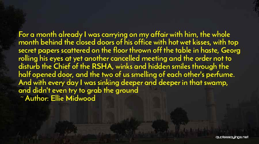Ellie Midwood Quotes: For A Month Already I Was Carrying On My Affair With Him, The Whole Month Behind The Closed Doors Of