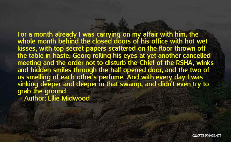 Ellie Midwood Quotes: For A Month Already I Was Carrying On My Affair With Him, The Whole Month Behind The Closed Doors Of