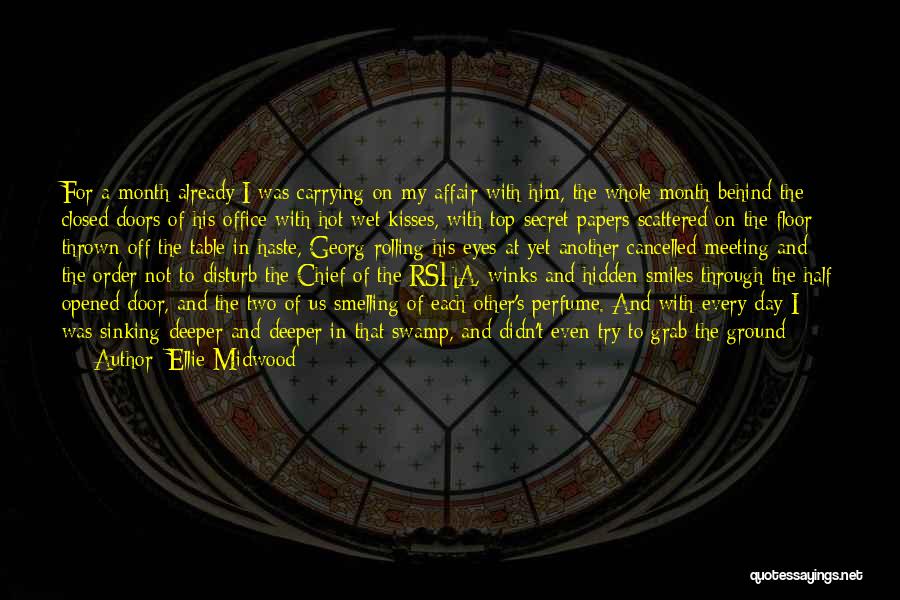 Ellie Midwood Quotes: For A Month Already I Was Carrying On My Affair With Him, The Whole Month Behind The Closed Doors Of