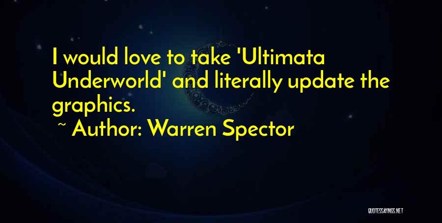 Warren Spector Quotes: I Would Love To Take 'ultimata Underworld' And Literally Update The Graphics.