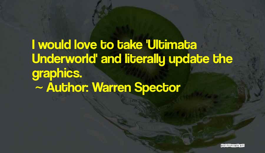 Warren Spector Quotes: I Would Love To Take 'ultimata Underworld' And Literally Update The Graphics.