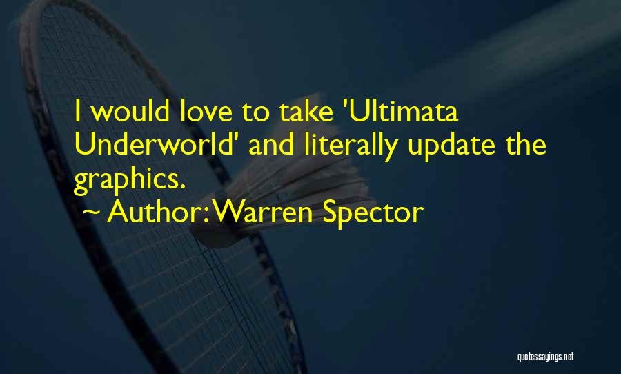 Warren Spector Quotes: I Would Love To Take 'ultimata Underworld' And Literally Update The Graphics.