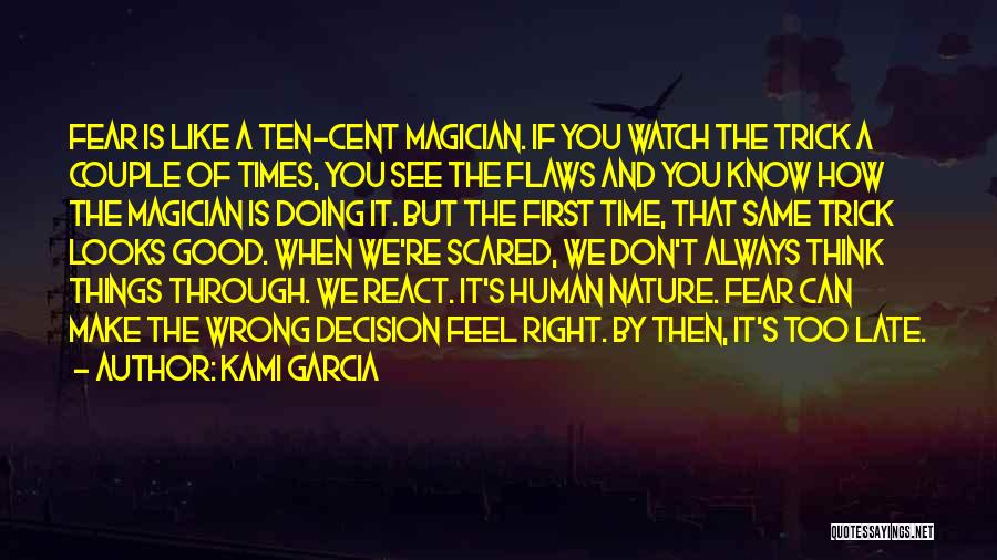 Kami Garcia Quotes: Fear Is Like A Ten-cent Magician. If You Watch The Trick A Couple Of Times, You See The Flaws And