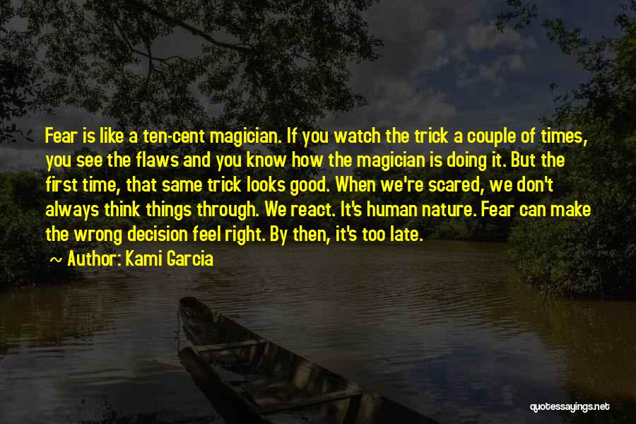 Kami Garcia Quotes: Fear Is Like A Ten-cent Magician. If You Watch The Trick A Couple Of Times, You See The Flaws And