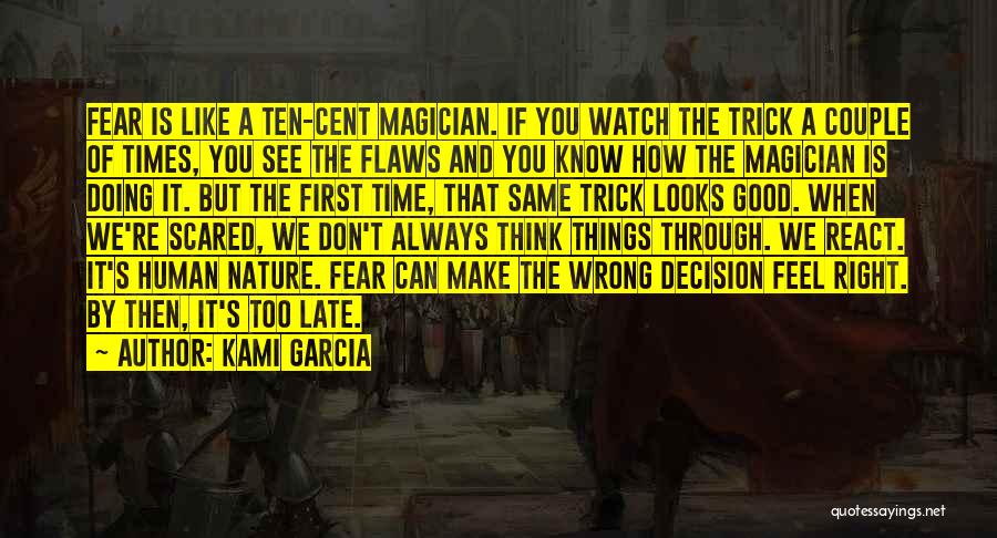 Kami Garcia Quotes: Fear Is Like A Ten-cent Magician. If You Watch The Trick A Couple Of Times, You See The Flaws And