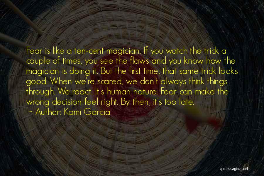 Kami Garcia Quotes: Fear Is Like A Ten-cent Magician. If You Watch The Trick A Couple Of Times, You See The Flaws And