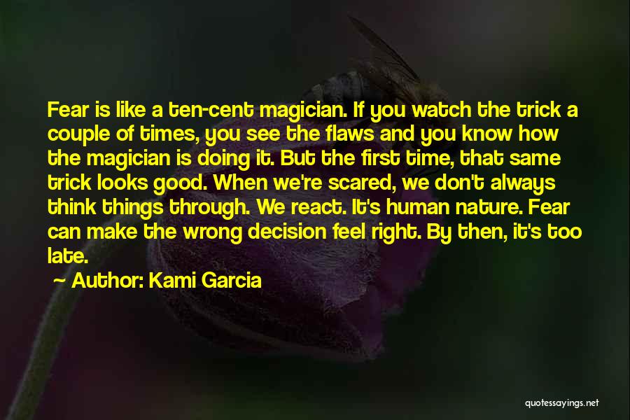 Kami Garcia Quotes: Fear Is Like A Ten-cent Magician. If You Watch The Trick A Couple Of Times, You See The Flaws And