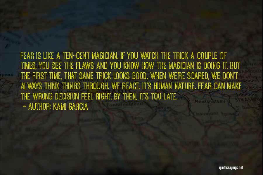 Kami Garcia Quotes: Fear Is Like A Ten-cent Magician. If You Watch The Trick A Couple Of Times, You See The Flaws And