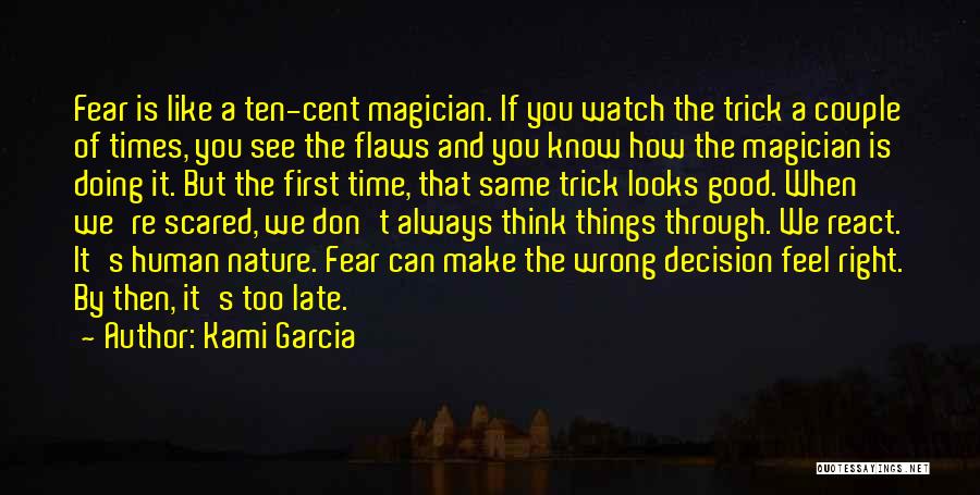 Kami Garcia Quotes: Fear Is Like A Ten-cent Magician. If You Watch The Trick A Couple Of Times, You See The Flaws And