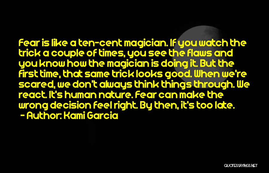 Kami Garcia Quotes: Fear Is Like A Ten-cent Magician. If You Watch The Trick A Couple Of Times, You See The Flaws And