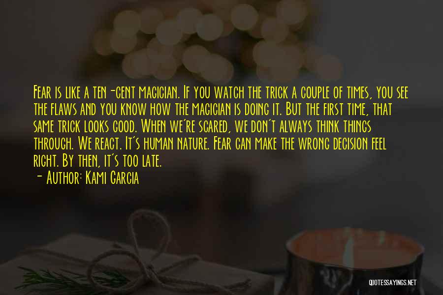 Kami Garcia Quotes: Fear Is Like A Ten-cent Magician. If You Watch The Trick A Couple Of Times, You See The Flaws And