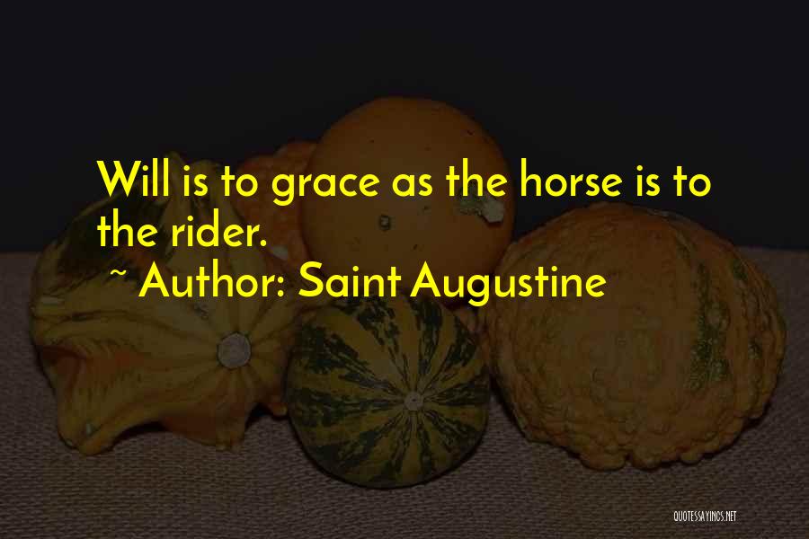 Saint Augustine Quotes: Will Is To Grace As The Horse Is To The Rider.