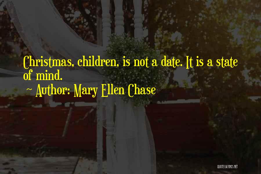 Mary Ellen Chase Quotes: Christmas, Children, Is Not A Date. It Is A State Of Mind.