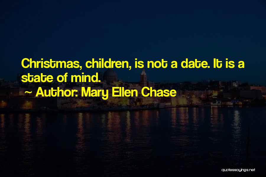 Mary Ellen Chase Quotes: Christmas, Children, Is Not A Date. It Is A State Of Mind.