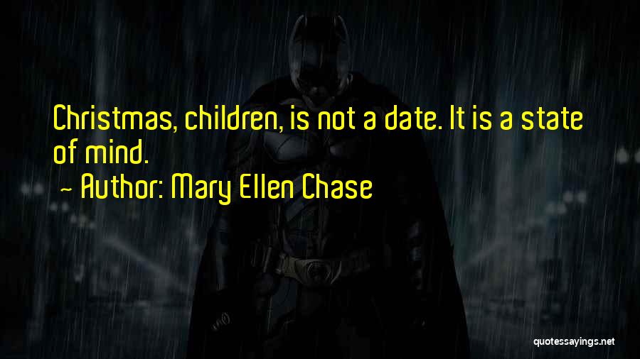 Mary Ellen Chase Quotes: Christmas, Children, Is Not A Date. It Is A State Of Mind.