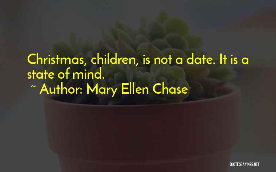 Mary Ellen Chase Quotes: Christmas, Children, Is Not A Date. It Is A State Of Mind.