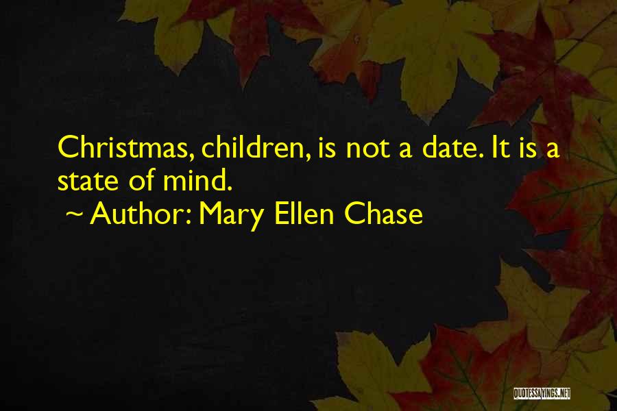 Mary Ellen Chase Quotes: Christmas, Children, Is Not A Date. It Is A State Of Mind.