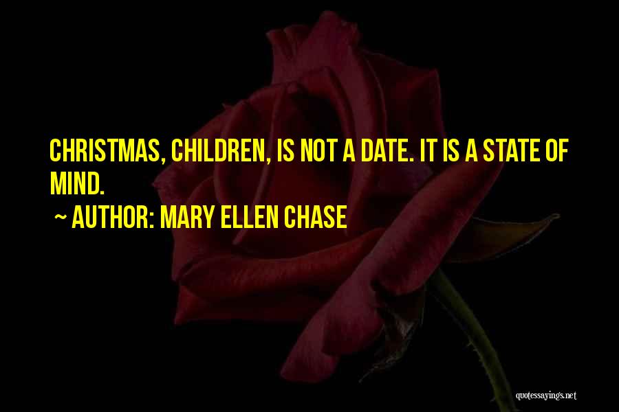 Mary Ellen Chase Quotes: Christmas, Children, Is Not A Date. It Is A State Of Mind.