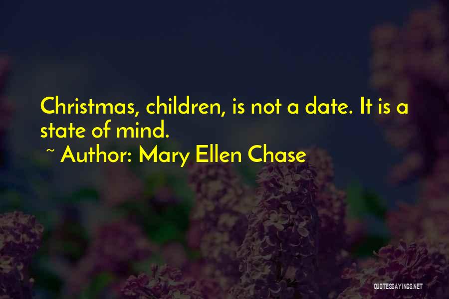 Mary Ellen Chase Quotes: Christmas, Children, Is Not A Date. It Is A State Of Mind.