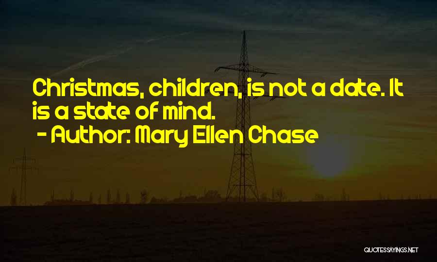 Mary Ellen Chase Quotes: Christmas, Children, Is Not A Date. It Is A State Of Mind.