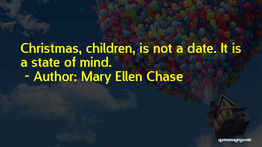 Mary Ellen Chase Quotes: Christmas, Children, Is Not A Date. It Is A State Of Mind.