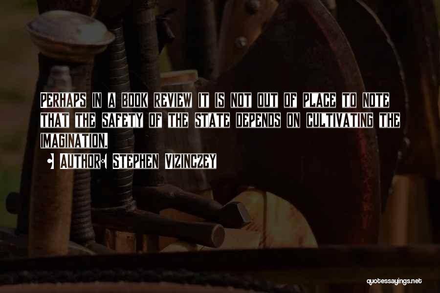 Stephen Vizinczey Quotes: Perhaps In A Book Review It Is Not Out Of Place To Note That The Safety Of The State Depends