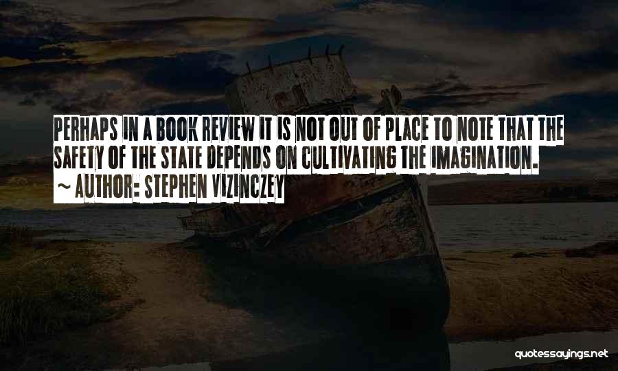 Stephen Vizinczey Quotes: Perhaps In A Book Review It Is Not Out Of Place To Note That The Safety Of The State Depends