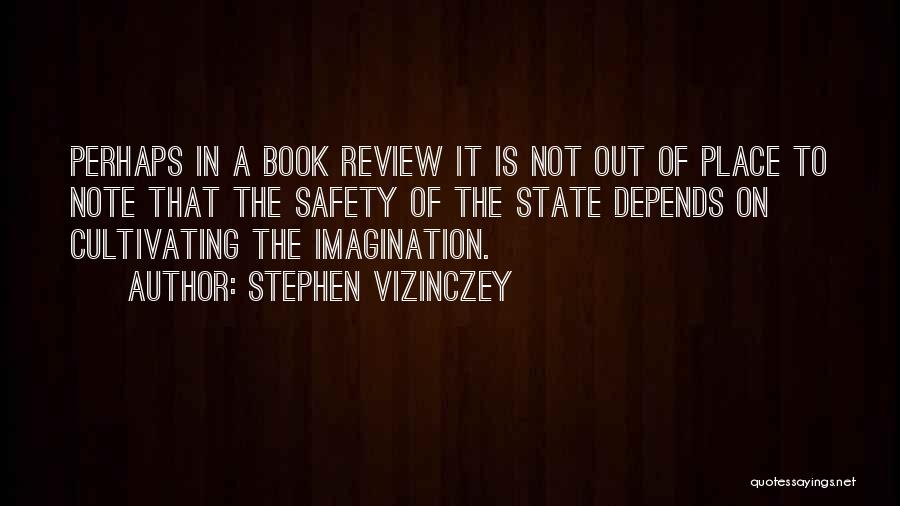 Stephen Vizinczey Quotes: Perhaps In A Book Review It Is Not Out Of Place To Note That The Safety Of The State Depends