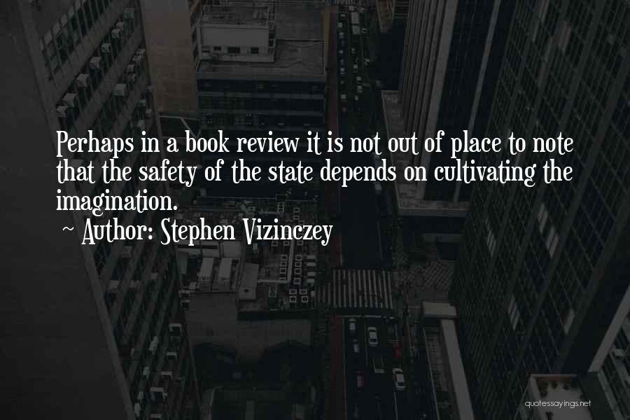 Stephen Vizinczey Quotes: Perhaps In A Book Review It Is Not Out Of Place To Note That The Safety Of The State Depends