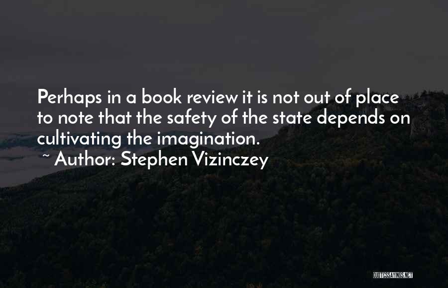Stephen Vizinczey Quotes: Perhaps In A Book Review It Is Not Out Of Place To Note That The Safety Of The State Depends