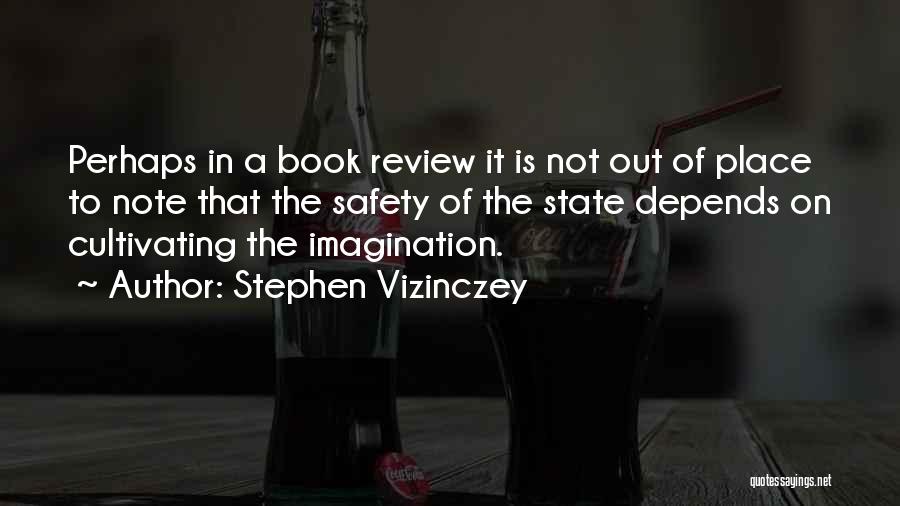 Stephen Vizinczey Quotes: Perhaps In A Book Review It Is Not Out Of Place To Note That The Safety Of The State Depends