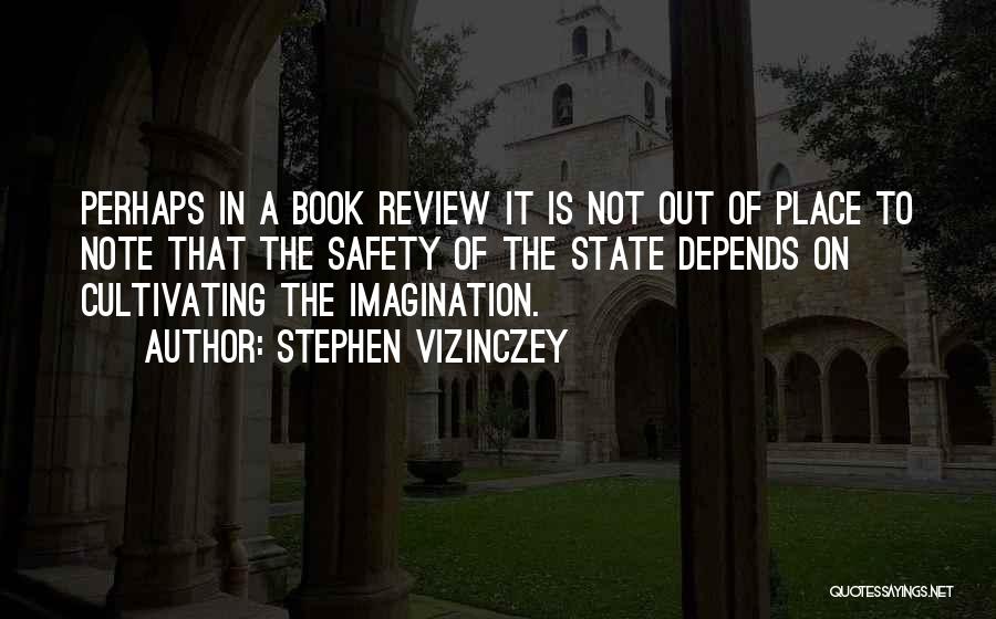 Stephen Vizinczey Quotes: Perhaps In A Book Review It Is Not Out Of Place To Note That The Safety Of The State Depends