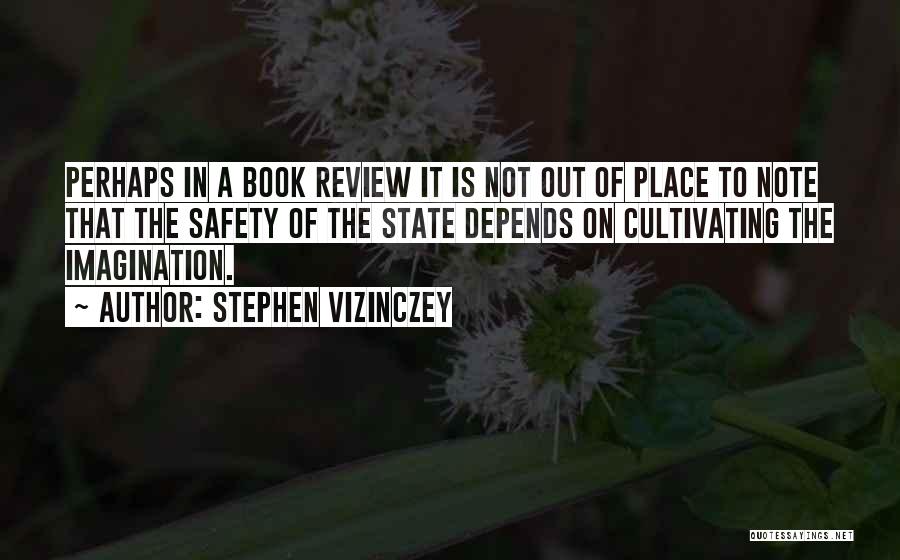 Stephen Vizinczey Quotes: Perhaps In A Book Review It Is Not Out Of Place To Note That The Safety Of The State Depends