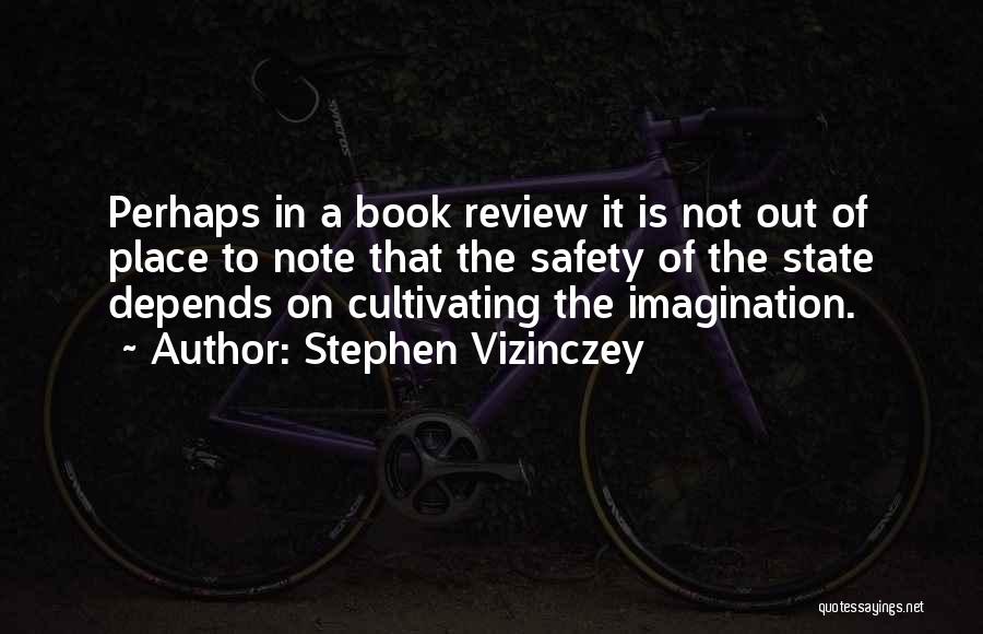 Stephen Vizinczey Quotes: Perhaps In A Book Review It Is Not Out Of Place To Note That The Safety Of The State Depends