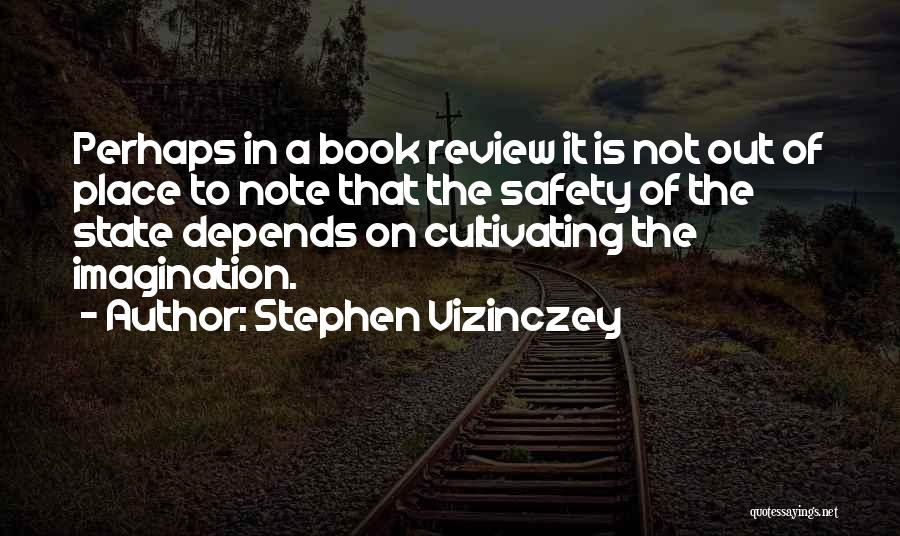 Stephen Vizinczey Quotes: Perhaps In A Book Review It Is Not Out Of Place To Note That The Safety Of The State Depends