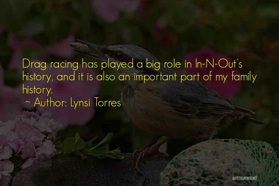 Lynsi Torres Quotes: Drag Racing Has Played A Big Role In In-n-out's History, And It Is Also An Important Part Of My Family