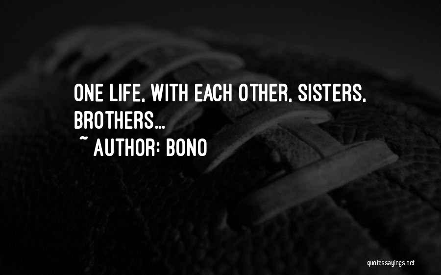 Bono Quotes: One Life, With Each Other, Sisters, Brothers...